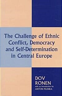 The Challenge of Ethnic Conflict, Democracy and Self-determination in Central Europe (Hardcover)