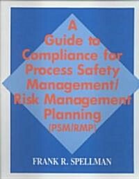 A Guide to Compliance for Process Safety Management/Risk Management Planning (Psm/Rmp) (Loose Leaf)