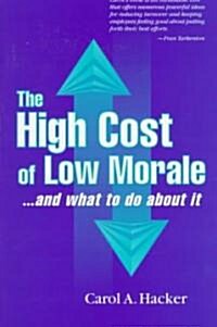 The High Cost of Low Morale...and What to Do about It (Paperback)