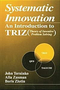 Systematic Innovation: An Introduction to TRIZ (Theory of Inventive Problem Solving) (Paperback)