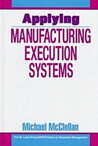 Applying Manufacturing Execution Systems (Hardcover)
