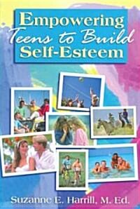 Empowering Teens to Build Self-Esteem (Paperback)