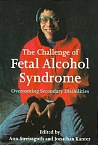 The Challenge of Fetal Alcohol Syndrome: Overcoming Secondary Disabilities (Paperback)