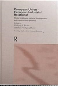 European Union - European Industrial Relations? : Global Challenge, National Development and Transitional Dynamics (Hardcover)