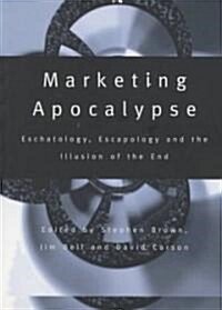 Marketing Apocalypse : Eschatology, Escapology and the Illusion of the End (Paperback)