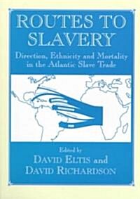 Routes to Slavery : Direction, Ethnicity and Mortality in the Transatlantic Slave Trade (Paperback)
