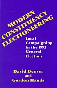 Modern Constituency Electioneering : Local Campaigning in the 1992 General Election (Hardcover)