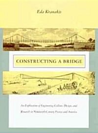 Constructing a Bridge: An Exploration of Engineering Culture, Design, and Research in Nineteenth-Century France and America (Hardcover)