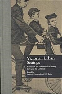 Victorian Urban Settings: Essays on the Nineteenth-Century City and Its Contexts (Hardcover)