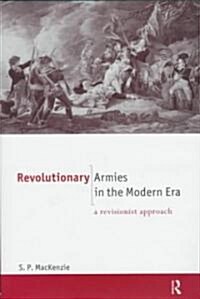 Revolutionary Armies in the Modern Era : A Revisionist Approach (Hardcover)