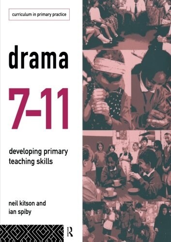 Drama 7-11 : Developing Primary Teaching Skills (Paperback)