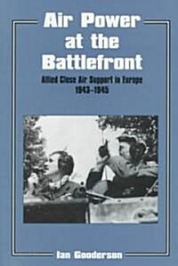 Air Power at the Battlefront : Allied Close Air Support in Europe 1943-45 (Hardcover)