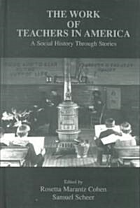 The Work of Teachers in America: A Social History Through Stories (Hardcover)