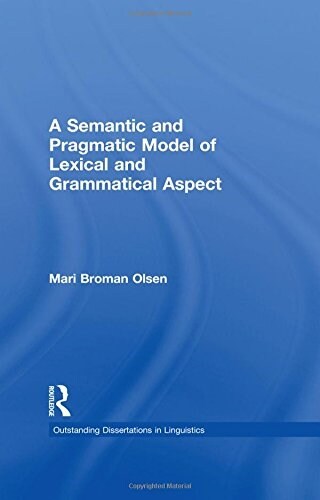 A Semantic and Pragmatic Model of Lexical and Grammatical Aspect (Hardcover)