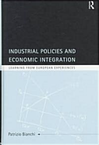 Industrial Policies and Economic Integration : Learning from European Experiences (Hardcover)