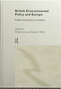British Environmental Policy and Europe : Politics and Policy in Transition (Hardcover)