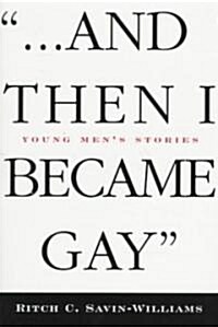 ...And Then I Became Gay : Young Mens Stories (Paperback)