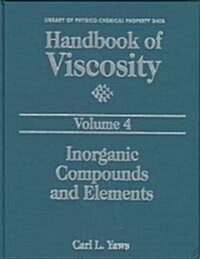 Handbook of Viscosity: Volume 4 : Inorganic Compounds and Elements (Hardcover)