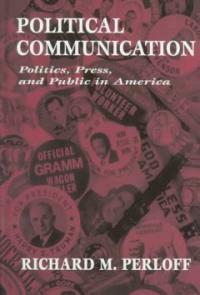 Political communication : politics, press, and public in America