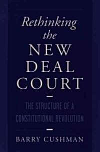 Rethinking the New Deal Court: The Structure of a Constitutional Revolution (Paperback)