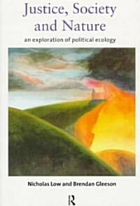 Justice, Society and Nature : An Exploration of Political Ecology (Paperback)