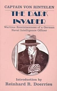 The Dark Invader : Wartime Reminiscences of a German Naval Intelligence Officer (Paperback)