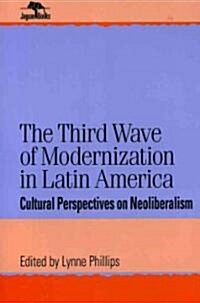 The Third Wave of Modernization in Latin America: Cultural Perspective on Neo-Liberalism (Paperback)