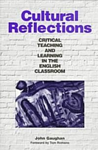 Cultural Reflections: Critical Teaching and Learning in the English Classroom (Paperback)