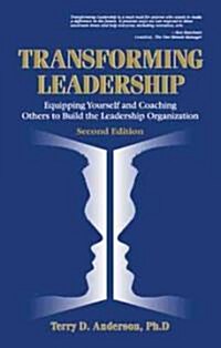 Transforming Leadership : Equipping Yourself and Coaching Others to Build the Leadership Organization, Second Edition (Hardcover)
