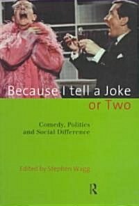 Because I Tell a Joke or Two : Comedy, Politics and Social Difference (Paperback)
