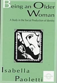 Being an Older Woman: A Study in the Social Production of Identity (Paperback)