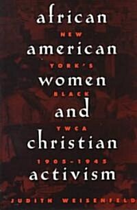 African American Women and Christian Activism: New Yorks Black YWCA, 1905-1945 (Hardcover)