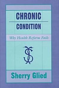 Chronic Condition: Why Health Reform Fails (Hardcover)