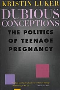 Dubious Conceptions: The Politics of Teenage Pregnancy (Paperback, Revised)