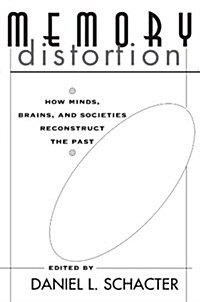 Memory Distortion: How Minds, Brains, and Societies Reconstruct the Past (Paperback, Revised)