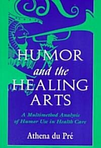 Humor and the Healing Arts: A Multimethod Analysis of Humor Use in Health Care (Paperback)