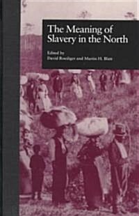 The Meaning of Slavery in the North (Hardcover)