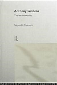 Anthony Giddens : The Last Modernist (Hardcover)