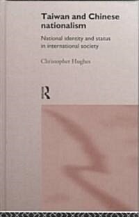 Taiwan and Chinese Nationalism : National Identity and Status in International Society (Hardcover)