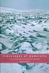 Timescapes of Modernity : The Environment and Invisible Hazards (Paperback)
