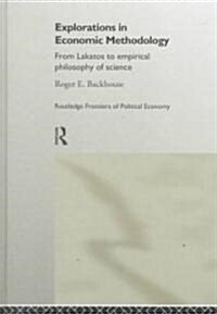Explorations in Economic Methodology : From Lakatos to Empirical Philosophy of Science (Hardcover)