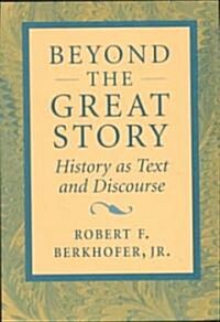 Beyond the Great Story: History as Text and Discourse (Paperback, Revised)
