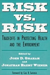 Risk vs. Risk: Tradeoffs in Protecting Health and the Environment (Paperback, Revised)