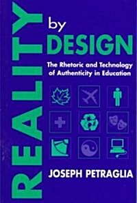 Reality by Design: The Rhetoric and Technology of Authenticity in Education (Hardcover)
