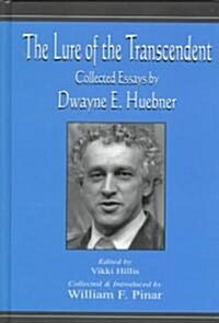 The Lure of the Transcendent: Collected Essays by Dwayne E. Huebner (Hardcover)