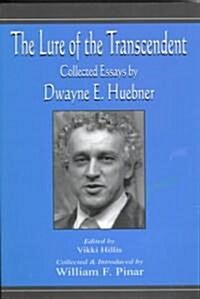 The Lure of the Transcendent: Collected Essays by Dwayne E. Huebner (Paperback)