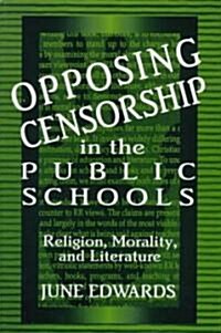Opposing Censorship in Public Schools: Religion, Morality, and Literature (Paperback)