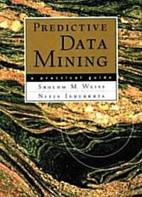 Predictive Data Mining: A Practical Guide (Paperback)