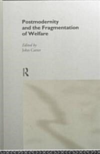 Postmodernity and the Fragmentation of Welfare (Hardcover)