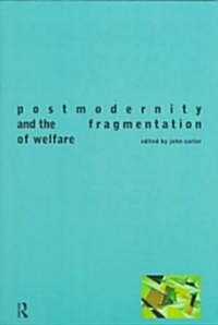 Postmodernity and the Fragmentation of Welfare (Paperback)